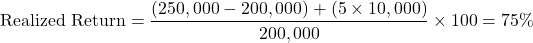 \[ \text{Realized Return} = \frac{(250,000 - 200,000) + (5 \times 10,000)}{200,000} \times 100 = 75\% \]